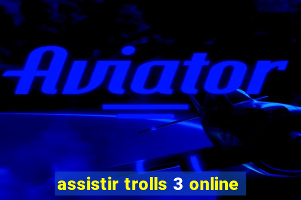 assistir trolls 3 online